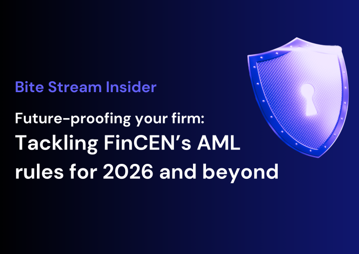 Bite Stream Insider: Future-proofing your firm: Tackling FinCEN’s AML rules for 2026 and beyond