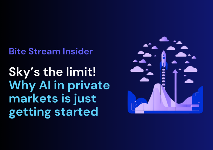 Bite Stream Insider blog: Sky’s the limit! Why AI in private markets is just getting started