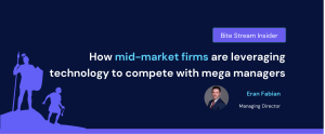 Bite Stream Insider -How mid-market firms are leveraging technology to complete with mega managers written by Eran Fabian, Managing Director at Bite Stream, Bite Investments