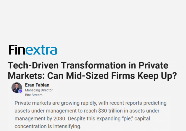 Finextra article titled "Tech-Driven Transformation in Private Markets: Can Mid-Sized Firms Keep Up?" By Eran Fabian, Managing Director, Bite Stream Private markets are growing rapidly, with recent reports predicting assets under management to reach $30 trillion in assets under management by 2030. Despite this expanding “pie,” capital concentration is intensifying.