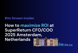 Bite Stream Insider: How to maximize ROI at SuperReturn CFO/COO 2025 Amsterdam, Netherlands