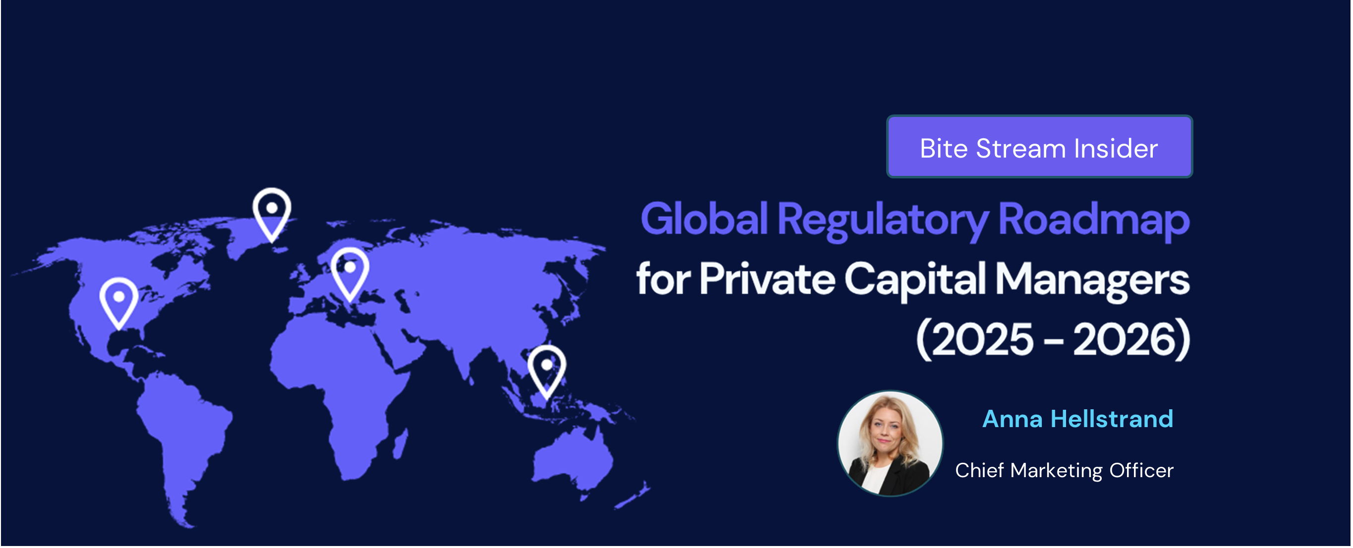 Bite Stream Insider header - Global Regulatory Roadmap for Private Capital Managers 2025-2026. Written by Anna Hellstrand, Chief Marketing Officer.